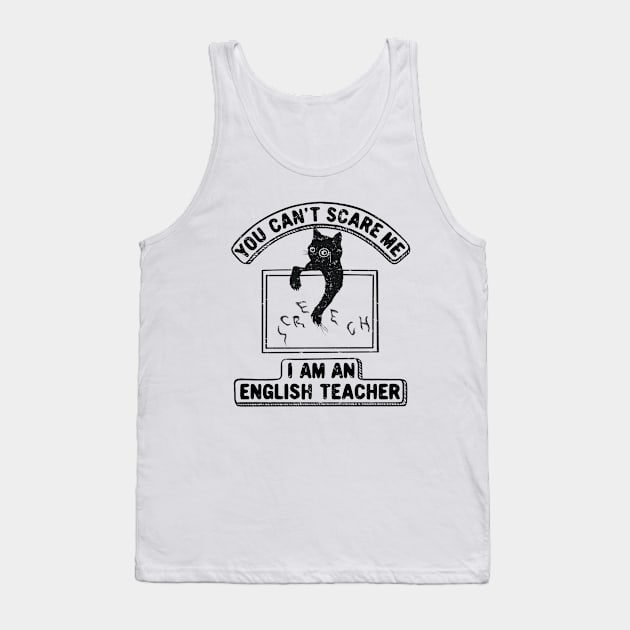 You Can't Scare Me. I Am An English Teacher, Funny Cat Lover Tank Top by SilverLake